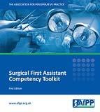 The Surgical First Assistant Competency Toolkit Provides a reference tool for both managers and practitioners to assist the process of strategic planning for, and implementation of, the Surgical