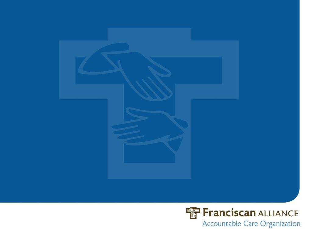 Franciscan Alliance ACO Jennifer Westfall Regional VP Franciscan Alliance Accountable Care