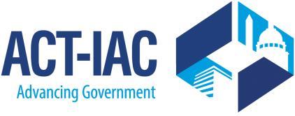 December 2016 ACT-IAC CONTRIBUTES TO A MORE EFFECTIVE & INNOVATIVE GOVERNMENT 2016 State of the Organization The mission of the American Council for Technology-Industry Advisory Council (ACT-IAC) is