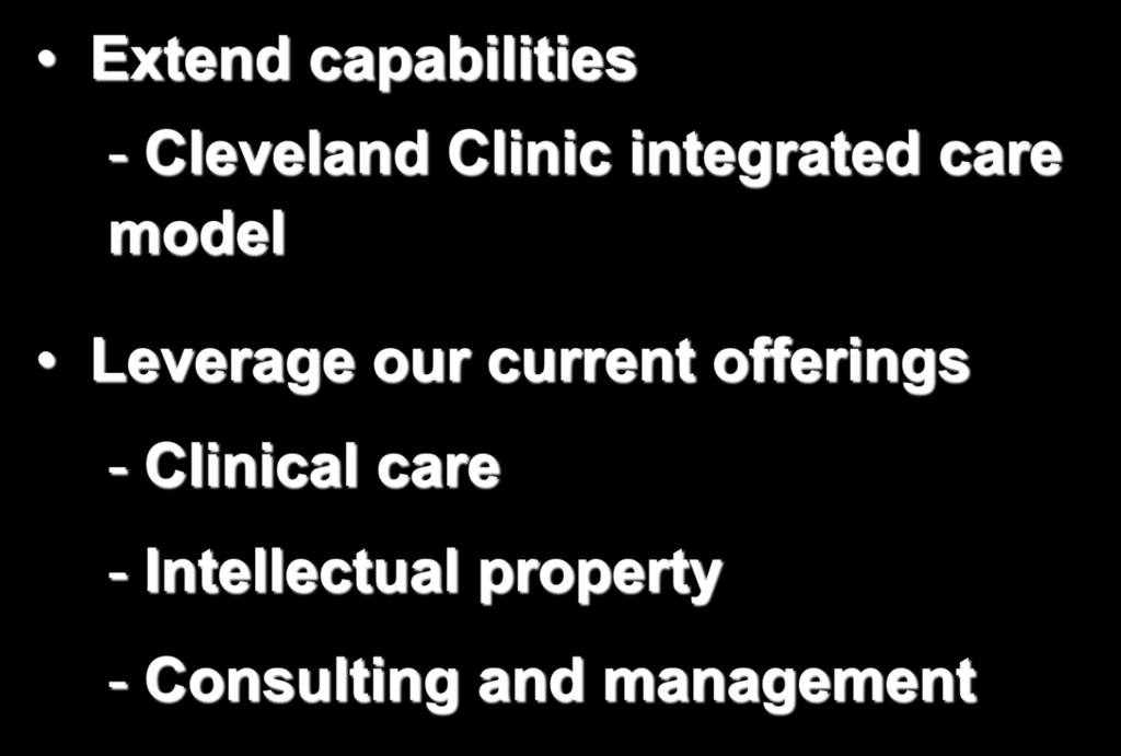 Growth Extend capabilities - Cleveland Clinic integrated care model Leverage our