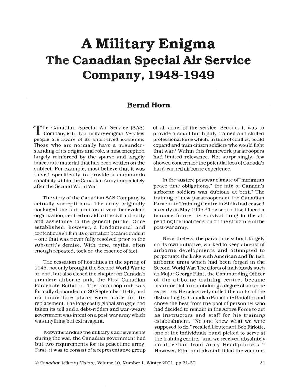 Horn: A Military Engima A Military Enigma The Canadian Special Air Service Company, 1948-1949 Bernd Horn The Canadian Special Air Service (SAS) Company is truly a military enigma.