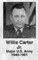 MAJ. WILLIS CARTER JR. Maj. Willis Carter Jr., represented by his wife, Anna L. Carter, is the Herald Citizen Veterans of the Week. Carter joined the U. S. Army in 1940 and was discharged in 1961.