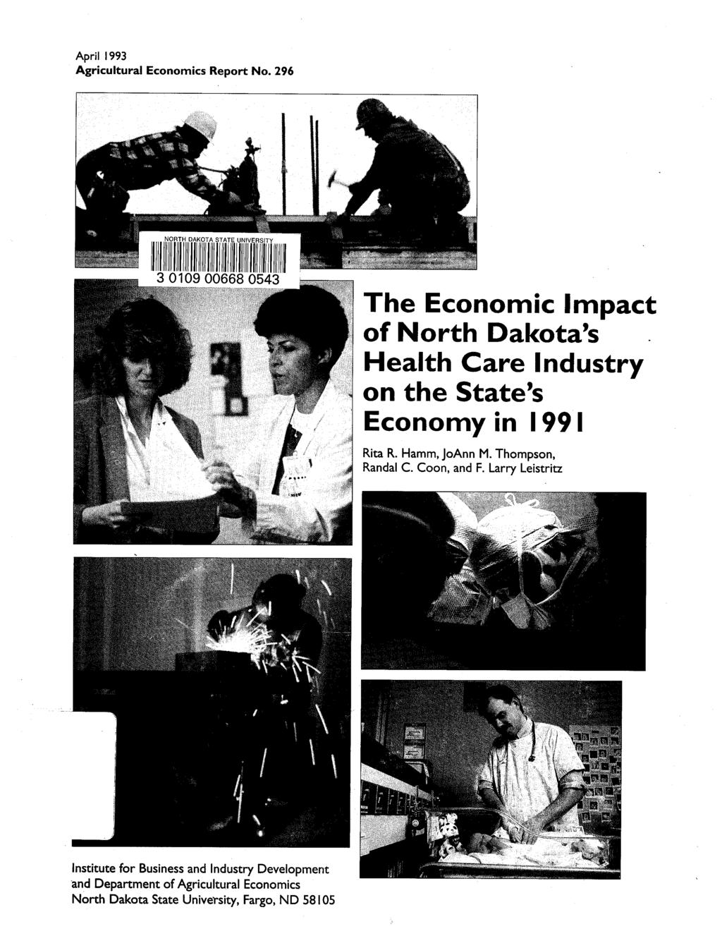 April 1993 Agricultural Economics Report No. 296 o r%0%a.. -. - The Economic Impact of North Dakota's Health Care Industry on the State's Economy in 1991 Rita R. Hamm, JoAnn M. Thompson, Randal C.