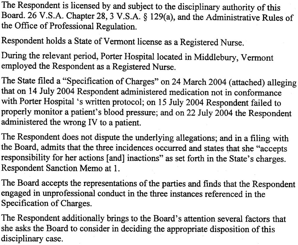 on 15 July 2004 Respondent failed to properly monitor a patient's blood pressure; and on 22 July 2004 the Respondent administered the wrong IV to a patient.