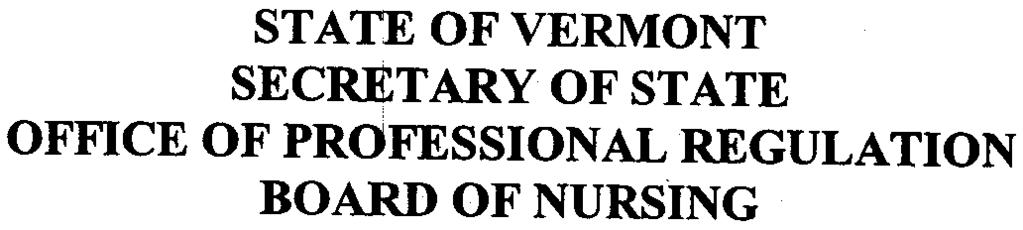 STATE OF VERMONT SECRETARY OF STATE OFFICE OF PROFESSIONAL REGULATION BOARD OF NURSING IN RE: DANIELLE A. NICHOLS License No. 026-0028470 SPECIFICATION ).
