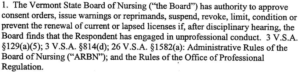 129(a)(5); 3 V.S.A. 814(d); 26 V.S.A. 1582(a): Administrative Rules of the Board of Nursing ("ARBN"); and the Rules of~e Office of Professional Regulation. 2. The inability to practice nursing competently by reason of any cause is unprofessional conduct upon which the Board can base disciplinary action.