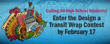 Design a Transit Wrap Contest Valley high school students have until February 17 to enter the Design a Transit Wrap contest.