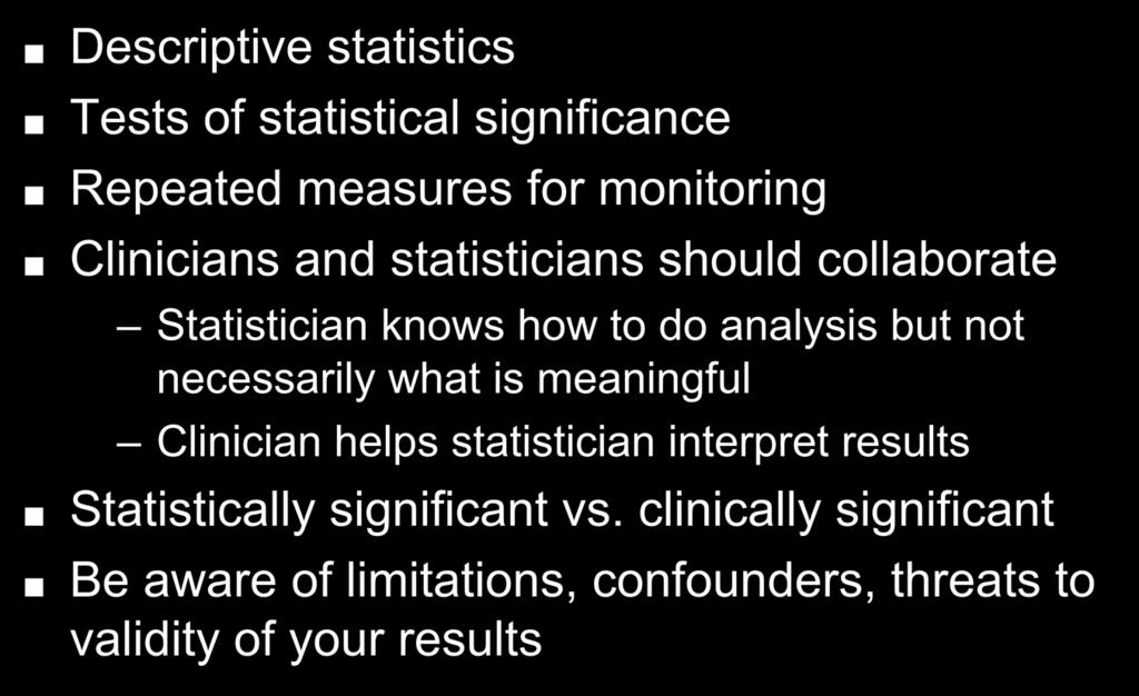 necessarily what is meaningful Clinician helps statistician interpret results Statistically