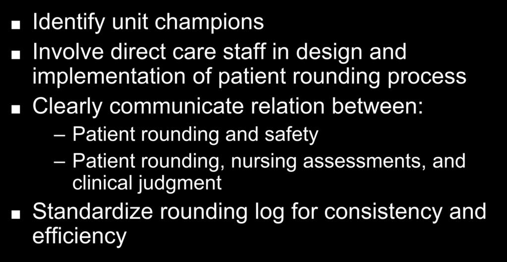 Lessons Learned and Recommendations Identify unit champions Involve direct care staff in design and implementation of patient rounding process Clearly communicate