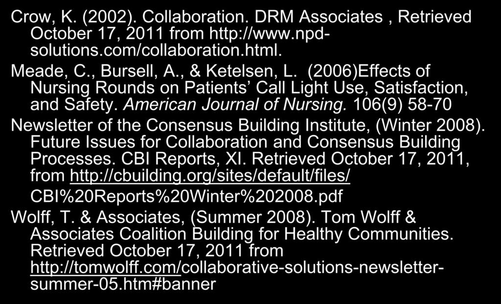 References Crow, K. (2002). Collaboration. DRM Associates, Retrieved October 17, 2011 from http://www.npdsolutions.com/collaboration.html. Meade, C., Bursell, A., & Ketelsen, L.