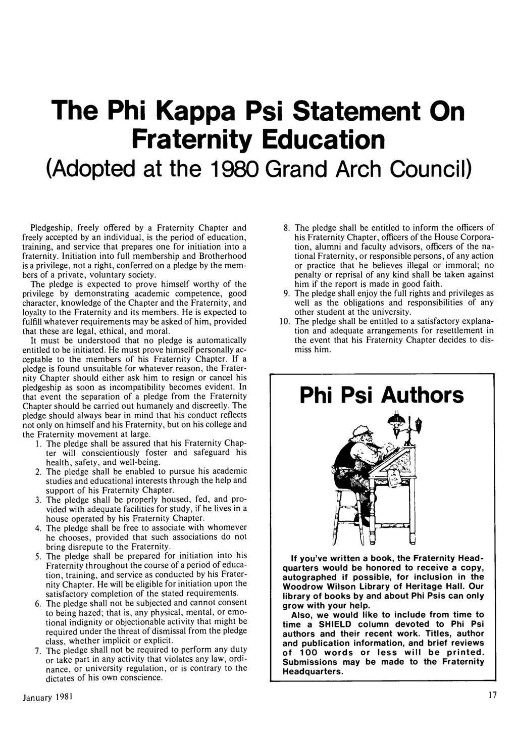 The Phi Kappa Psi Statement On Fraternity Education (Adopted at the 1980 Grand Arch Council) Pledgeship, freely offered by a Fraternity Chapter and freely accepted by an individual, is the period of