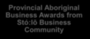 Highlights of Achievements STÓ:LŌ MEANS BUSINESS Provincial Aboriginal Business