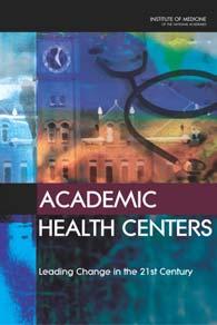 July 2003 I N S T I T U T E O F M E D I C I N E Shaping the Future for Health ACADEMIC HEALTH CENTERS: LEADING CHANGE IN THE 21 ST CENTURY Health care is changing in very fundamental and important