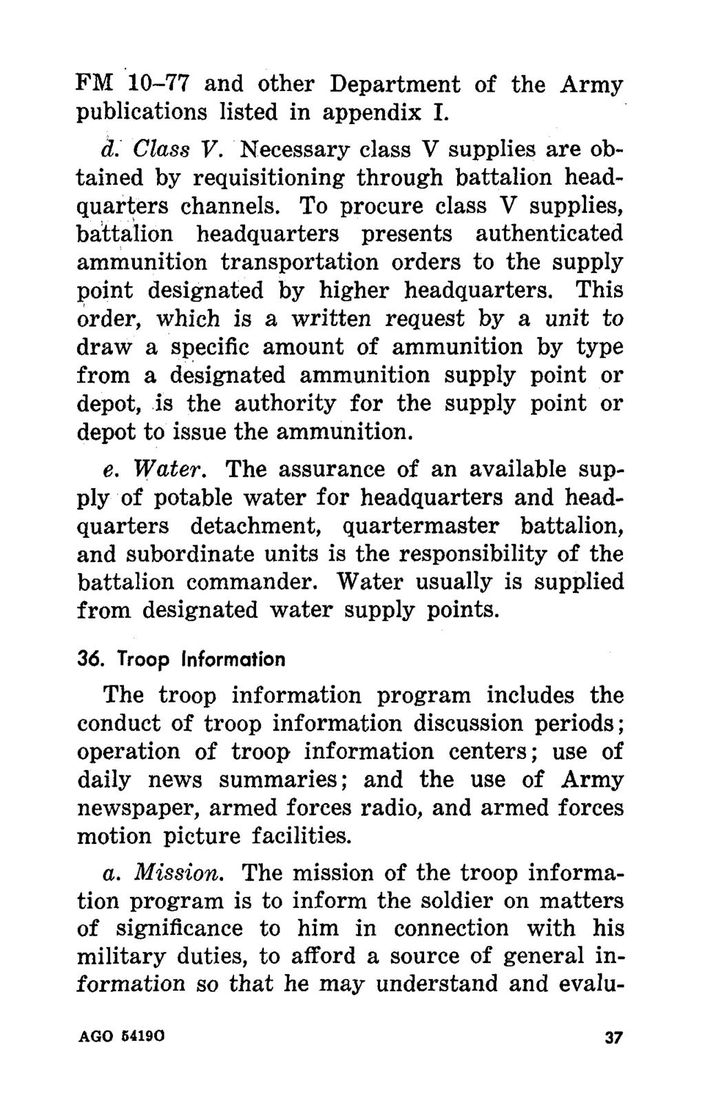 FM 10-77 and other Department of the Army publications listed in appendix I. d. Class V. Necessary class V supplies are obtained by requisitioning through battalion headquarters channels.