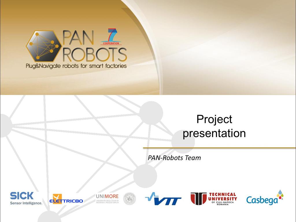 FP7-2012-NMP-ICT-FoF Dissemination level: Public PAN-Robots Deliverable D2.1 2 Project presentation 2.