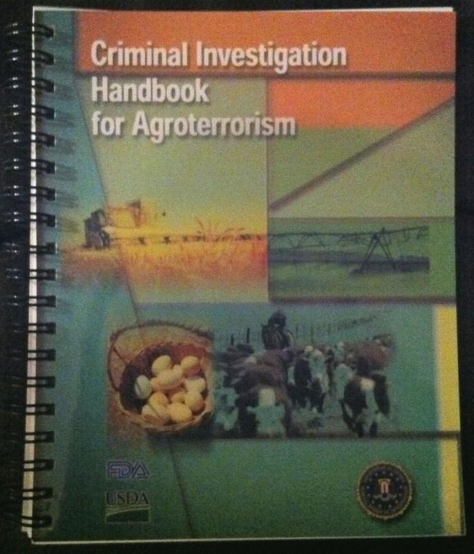Criminal Investigation Handbook for Agroterrorism FBI, FDA, and USDA created first draft in 2008 Purpose: Provide an introduction to the food and agriculture sector and criminal terrorist