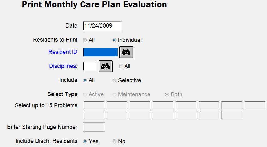 MDS / Care Plans > Care Plans RCA / Care Plans > Care Plans Print Evaluations CP69 (Nursing) Print a form that can be used to document care plan goal progress for up to three months so that you are