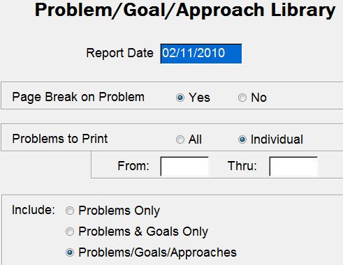 Print the Problem/Goal/Approach Library CP22 On the Edit Problem/Goal/Approach Library screen, click Print P/G/A button on bottom right. Report Date will be printed at the top of the listing.