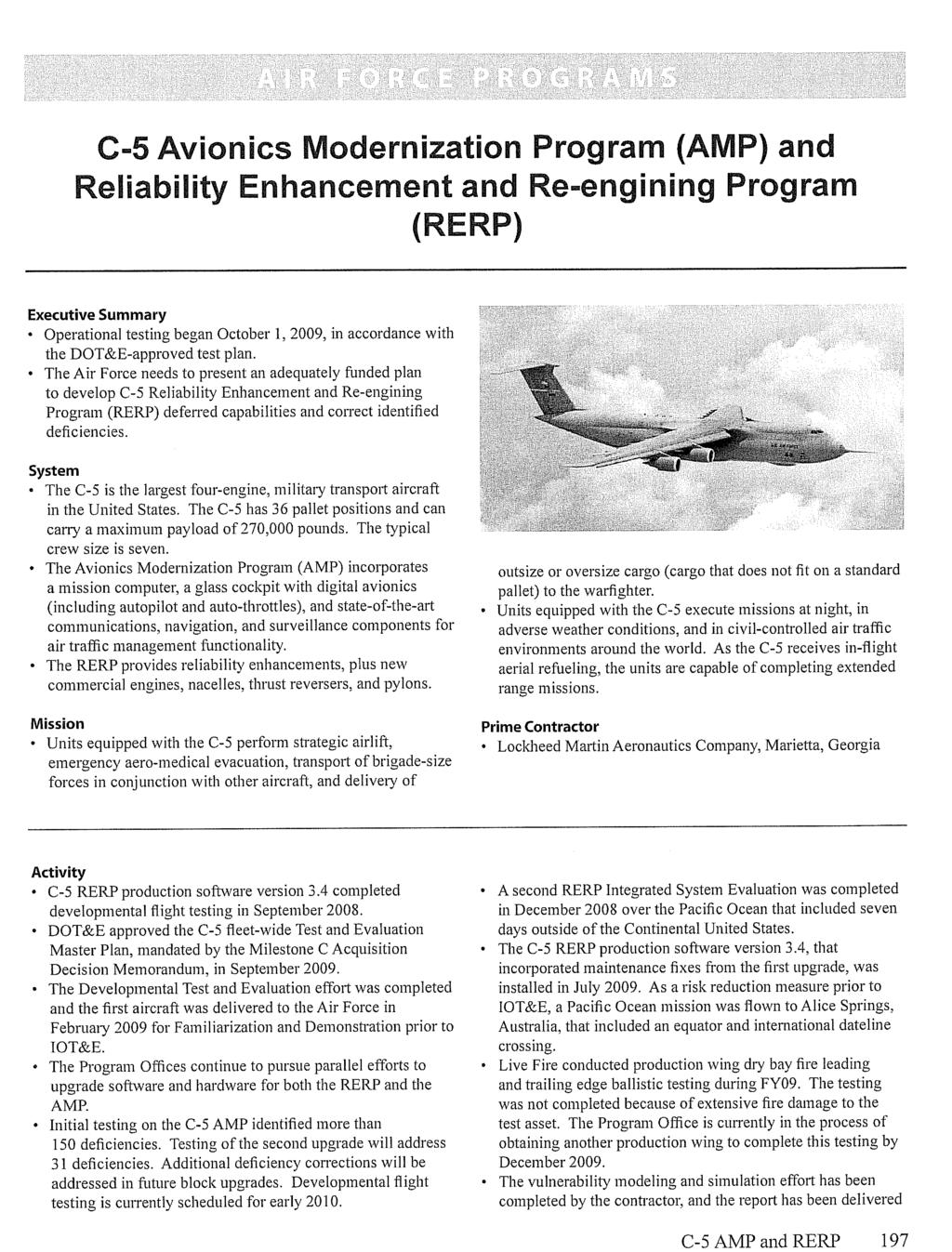 C-5 AMP and RERP 197 C-5 Avionics Modernization Program (AMP) and Reliability enhancement and Re-engining Program (RERP) Executive Summary Operational testing began October 1, 2009, in accordance