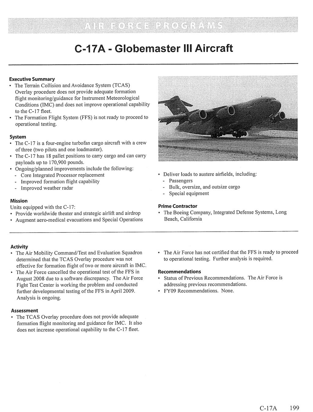 C-17A 199 C-17A - Globemaster III Aircraft Executive Summary The Terrain Collision and Avoidance System (TCAS) Overlay procedure does not provide adequate formation flight monitoring/guidance for