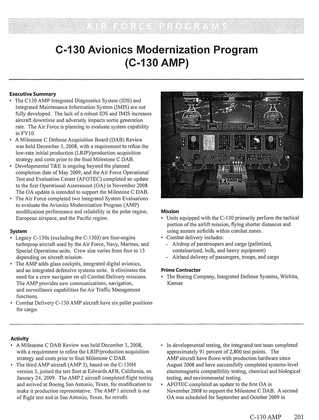 C-130 AMP 201 C-130 Avionics Modernization Program (C-130 AMP) Executive Summary The C130 AMP Integrated Diagnostics System (IDS) and Integrated Maintenance Information System (IMIS) are not fully