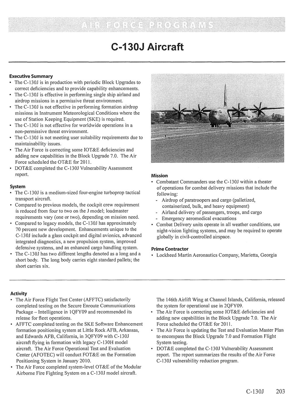 C-130J 203 C-130J Aircraft Executive Summary The C-130J is in production with periodic Block Upgrades to correct deficiencies and to provide capability enhancements.