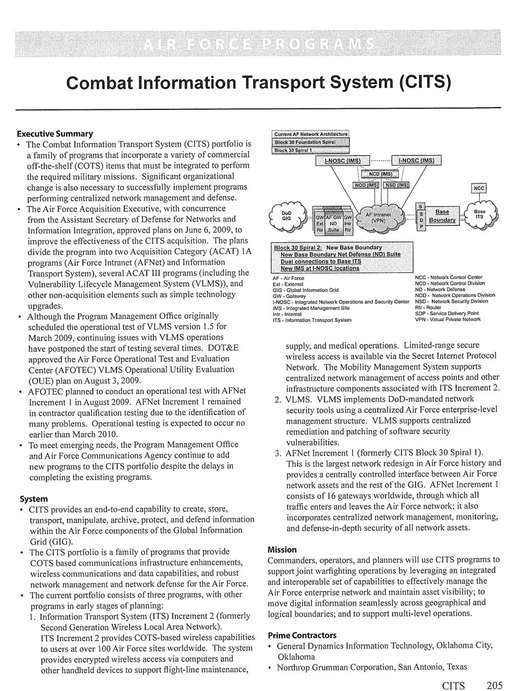 Combat Information Transport System (CITS) Executive Summary The Combat Information Transport System (CITS) portfolio is a family of programs that incorporate a variety of commercial off-the-shelf