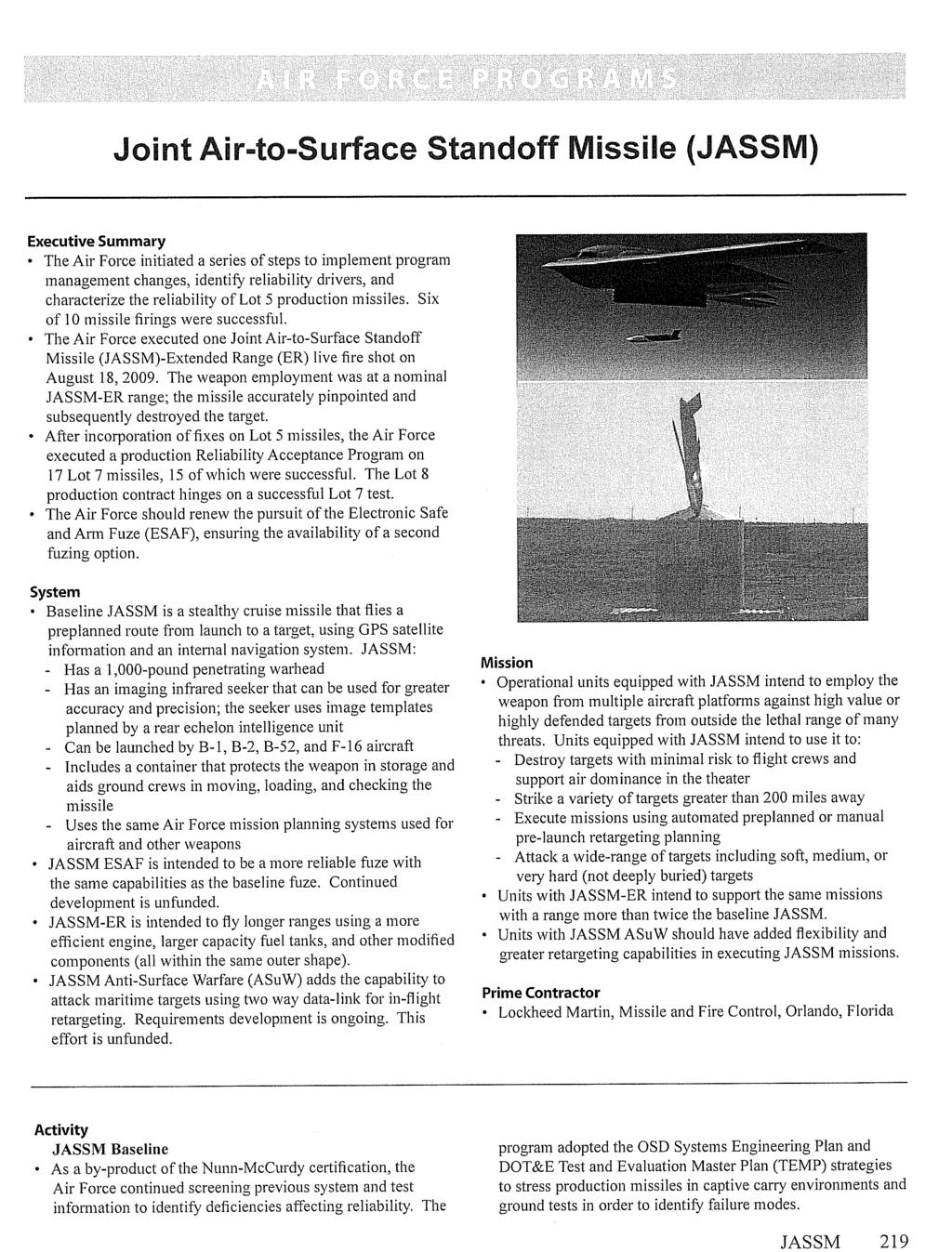 JASSM 219 Joint Air-to-Surface Standoff Missile (JASSM) Executive Summary The Air Force initiated a series of steps to implement program management changes, identify reliability drivers, and