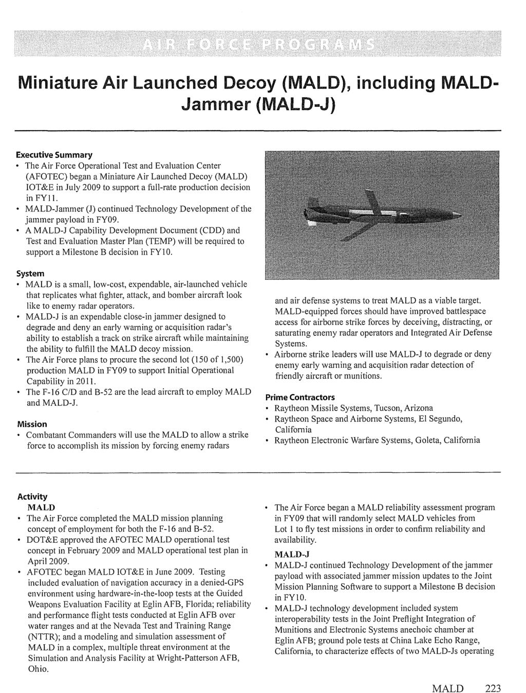 MALD 223 Miniature Air Launched Decoy (MALD), including MALD- Jammer (MALD-J) Executive Summary The Air Force Operational Test and Evaluation Center (AFOTEC) began a Miniature Air Launched Decoy