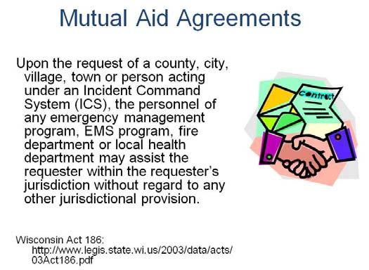 Every public health agency in Wisconsin has Mutual Aid Agreements and Memorandums of Understanding as legal documents to authorize the sharing of agency personnel, materials, supplies and resources