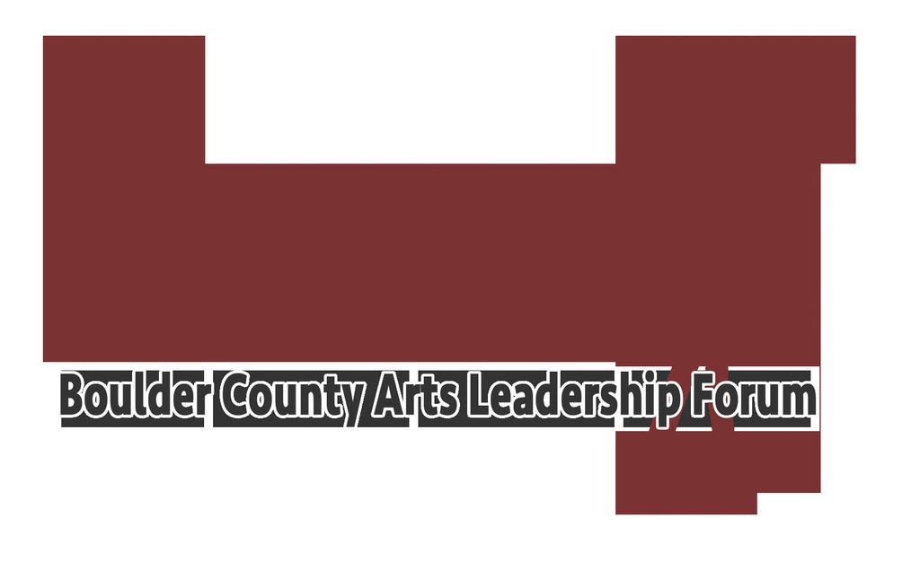 Artist Displacement 2016 Report WHAT IS BOULDER COUNTY ARTS LEADERSHIP FORUM (BCALF) Boulder County Arts Leadership Forum (BCALF) supports and advocates for artists and arts organizations in Boulder