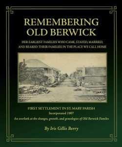 BERWICK BRANCH LIBRARY REMEMBERING OLD BERWICK PRESENTED BY MRS. IRIS GILLIS BERRY SATURDAY, DECEMBER 5TH FROM 9:30 TO 11:30 A.M. Iris G.