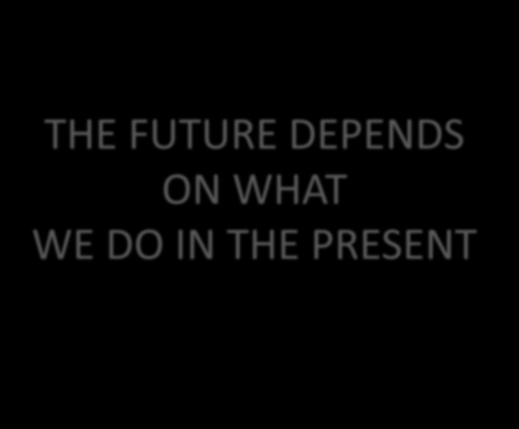 FUTURE DEPENDS ON