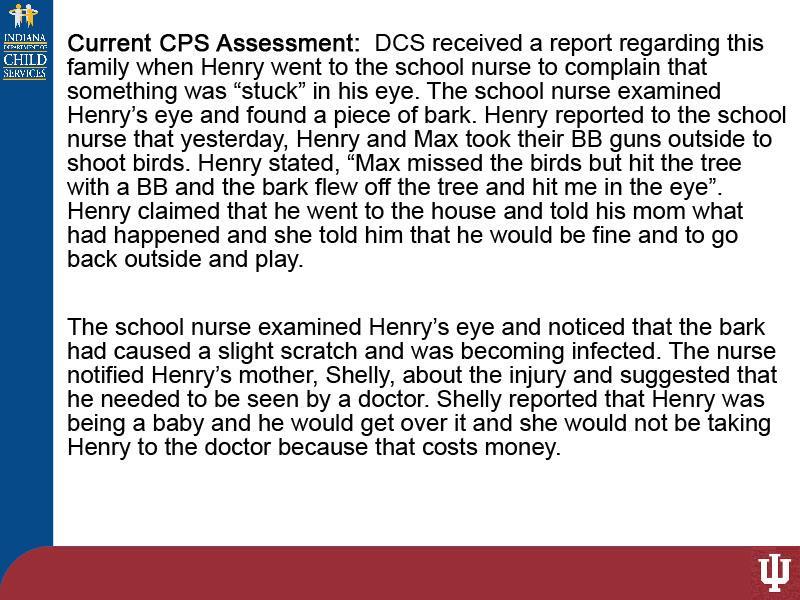 Slide 17 - Slide 17 DCS received a report regarding this family when Henry went to the school nurse to complain that something was stuck in his eye.
