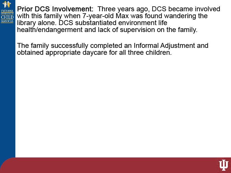 Slide 19 - Slide 19 Three years ago, DCS became involved with this family when 7-year-old Max was found wandering the library alone.