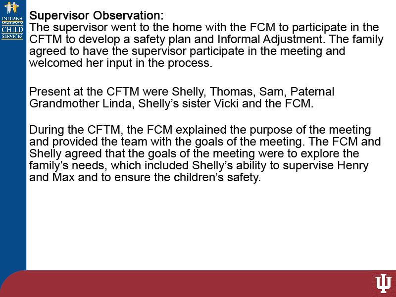 Slide 20 - Slide 20 The supervisor went to the home with the FCM to participate in the CFTM to develop a safety plan and Informal Adjustment.