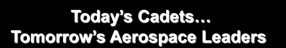 Today s Cadets Tomorrow s Aerospace Leaders CAP motivates youth, ages