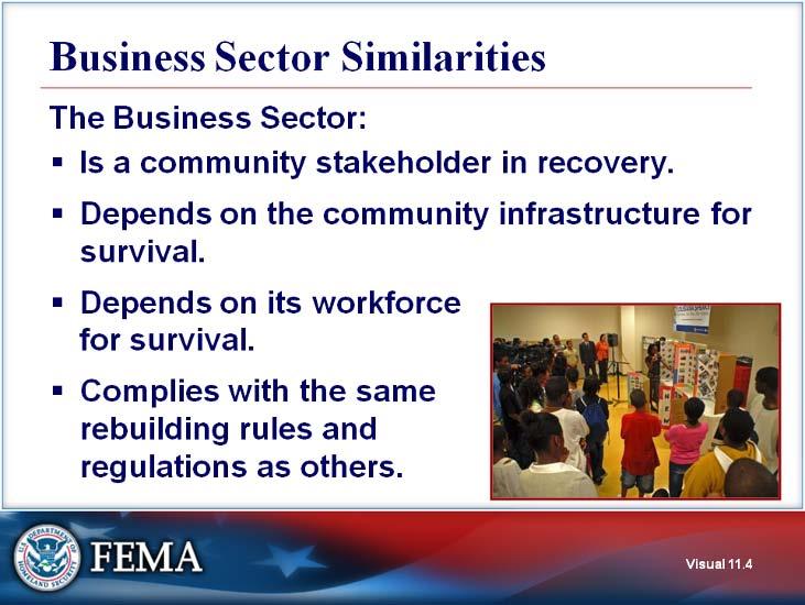 Business Recovery Similarities Visual 11.4 The business sector is a community stakeholder in recovery. Businesses are an integral part of the community.