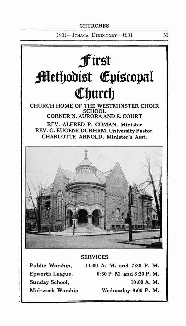 CHURCHES 1931~lTHAcA DIRECTORY~1931 53 jfirgt JMetbobigt ~pigcopal ((burcb CHURCH HOME OF THE WESTMINSTER CHOIR SCHOOL CORNER N. AURORA AND E. COURT REV. ALFRED P. COMAN, Minister REV. G.