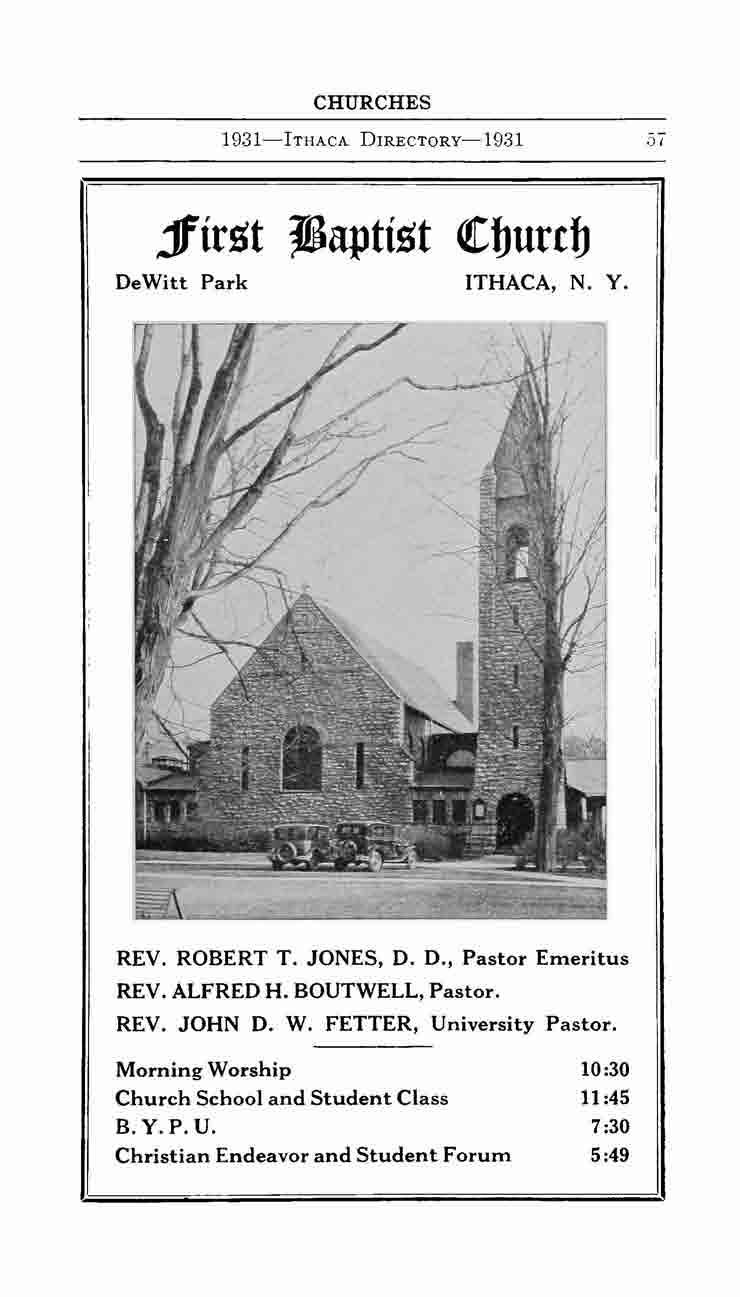 CHURCHES 1931--ITHACA DIRECTORy--1931,J I jfirst jiaptist ctcburcb DeWitt Park ITHACA, N. Y. REV. ROBERT T. JONES, D. D., Pastor Em.eritus REV. ALFRED H.
