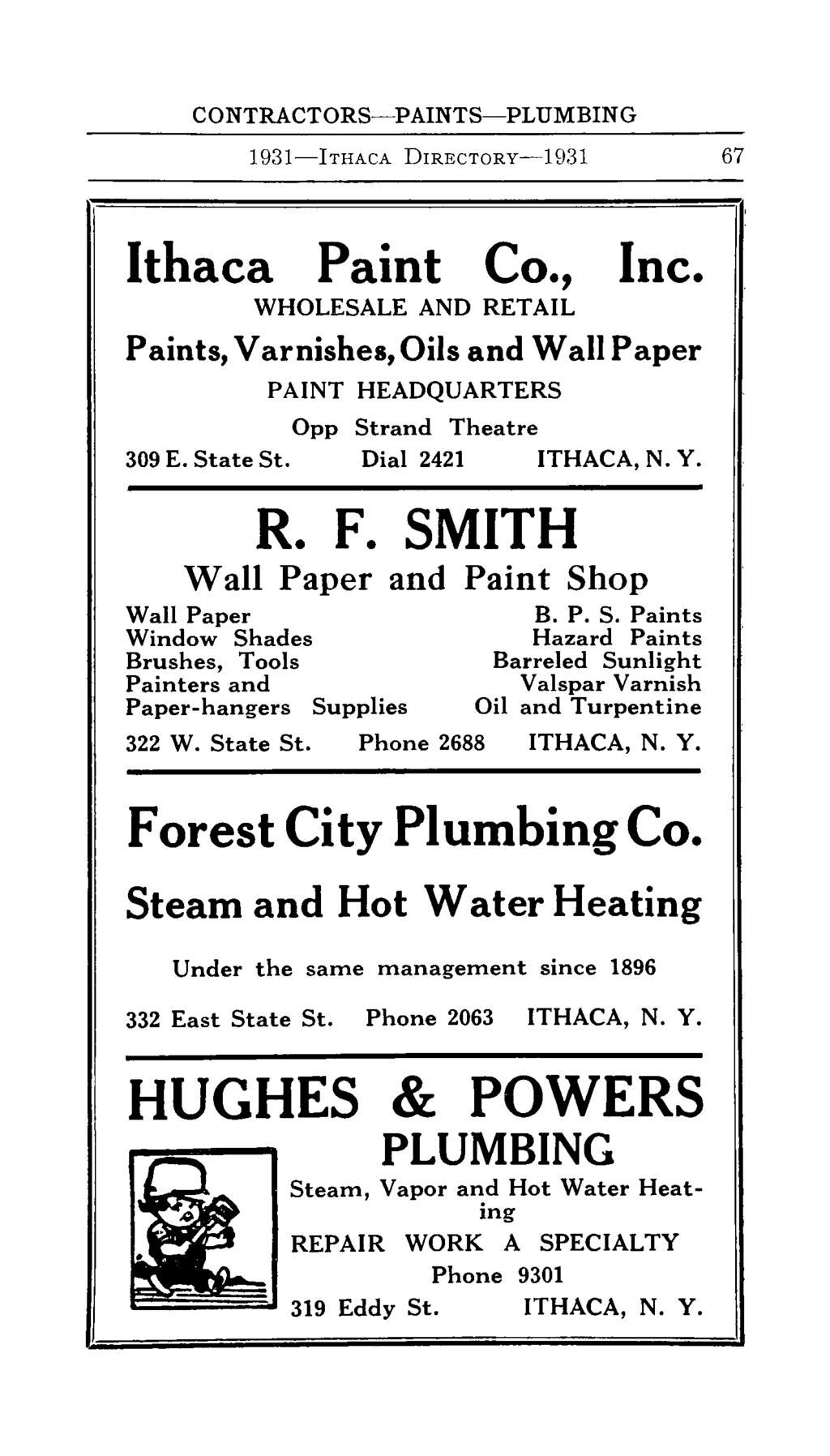 CONTRACTORS-PAINTS-PLUMBING 1931-lTHAcA DIRECTORy-1931 67 Ithaca Paint Co., Inc. WHOLESALE AND RETAIL Paints, Varnishes,Oils and WallPaper PAINT HEADQUARTERS Opp Strand Theatre 309 E. StateSt.
