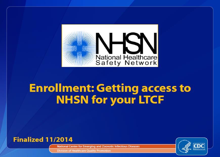 Step 1: Complete Required Training 1. http://www.cdc.gov/nhsn/pdfs/training/ltc/overview-of-ltcf-componenttraining.
