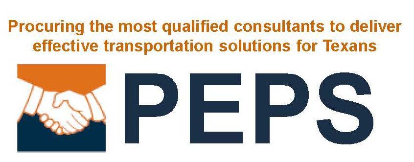 PEPS Mission Mission Work with our TxDOT customers and external partners to procure the most qualified consultants to deliver effective solutions for Texas Goals Deliver the right projects; Focus on