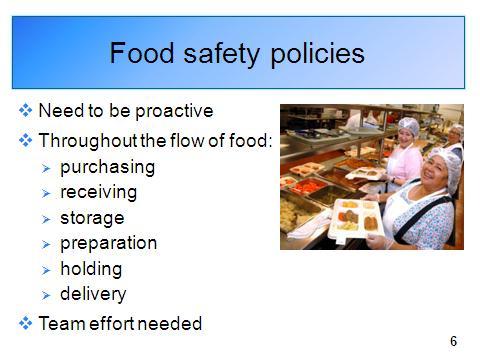 Trainer: Go to slide 6. 4. Programs need food safety policies and procedures To prevent a foodborne illness outbreak, a food safety system needs to be proactive.