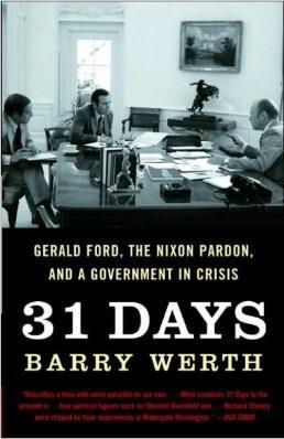 31 Days: Gerald Ford, the Nixon Pardon, and a Government in Crisis By Barry Werth Facilitator: Stephen French, MMC City Clerk, Hillsdale, MI Thursday, March 2, 2017 10:00 a.m. to 4:00 p.m. Gerald Ford Museum 303 Pearl St.