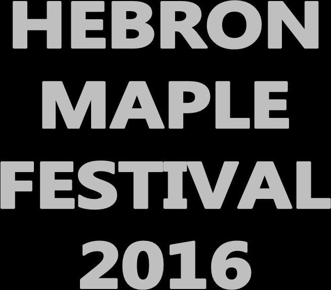 EVENT UPDATE-February 3, 2016 Thank you to everyone who has shown such great enthusiasm and excitement for this year s Hebron Maple Festival.