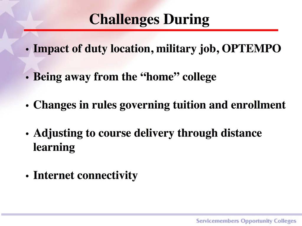 Challenges During Impact of duty location, military job, OPTEMPO Being away from the home college Changes in