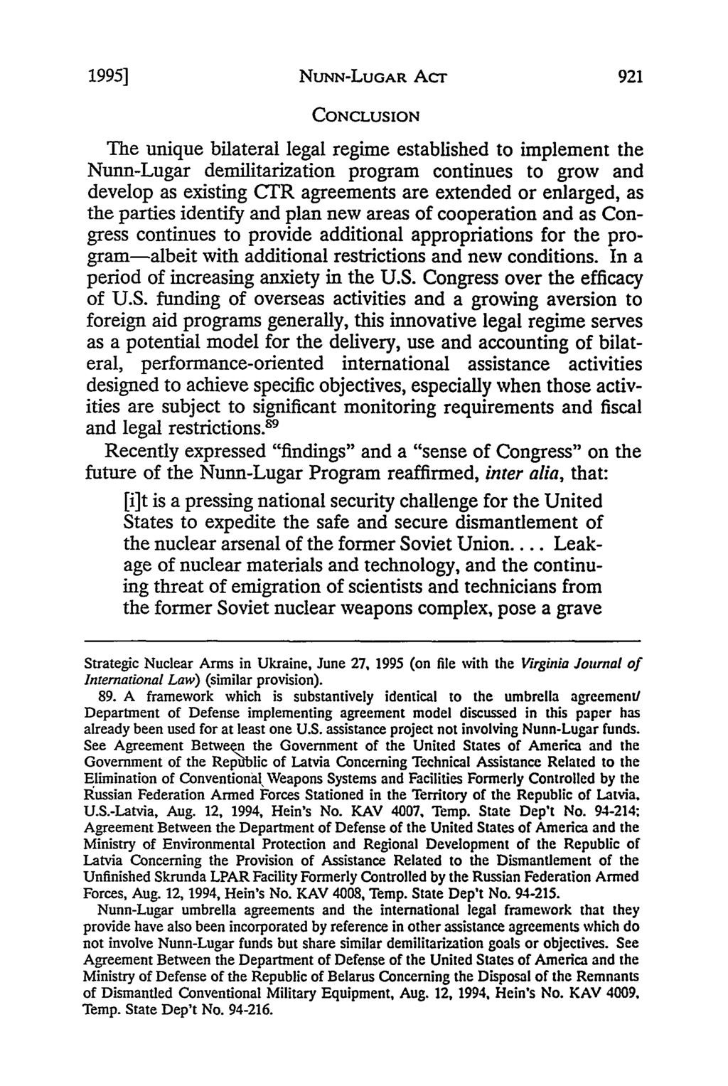 1995] NUNN-LUGAR Acr CONCLUSION The unique bilateral legal regime established to implement the Nunn-Lugar demilitarization program continues to grow and develop as existing CTR agreements are