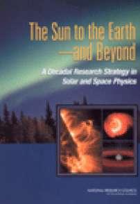 Context The Sun to the Earth and Beyond: A Decadal Research Strategy in Solar and Space Physics Summary Report (2002) Compendium of 5 Study Panel Reports (2003) First