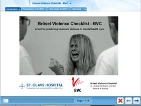 BrØset Violence Checklist (BVC) The BVC assesses the presence of six observable predictive patient behaviors that help staff determine whether the patient is: confused irritable boisterous